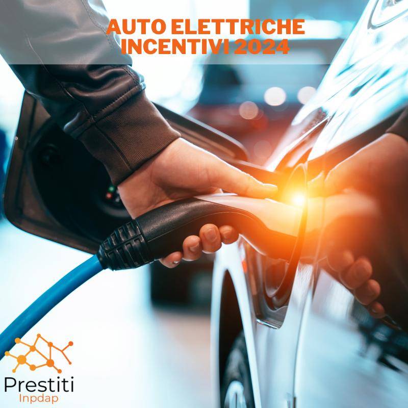 Auto Elettriche Incentivi 2024